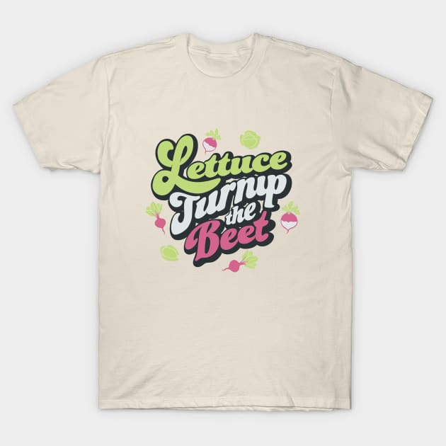 Lettuce Turnip The Beet by Tobe Fonseca T-Shirt by Tobe_Fonseca